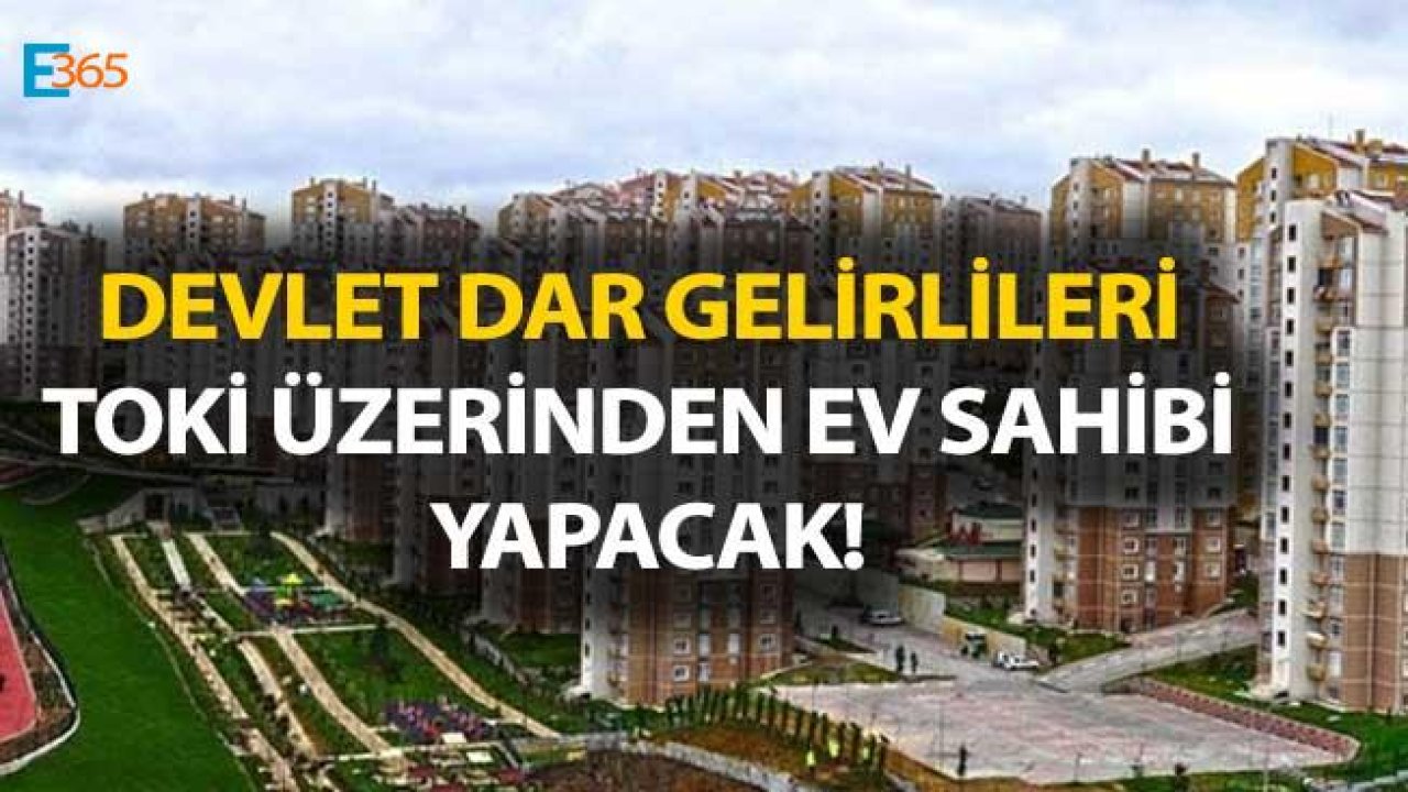 Devlet Dar Gelirlileri TOKİ Üzerinden Ev Sahibi Yapacak!