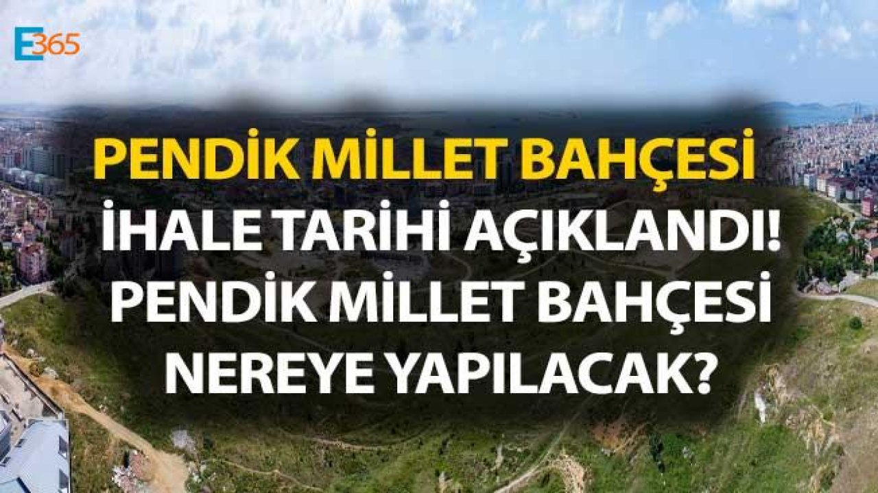 Pendik Millet Bahçesi Projesi İçin İhale Tarihi Belli Oldu!