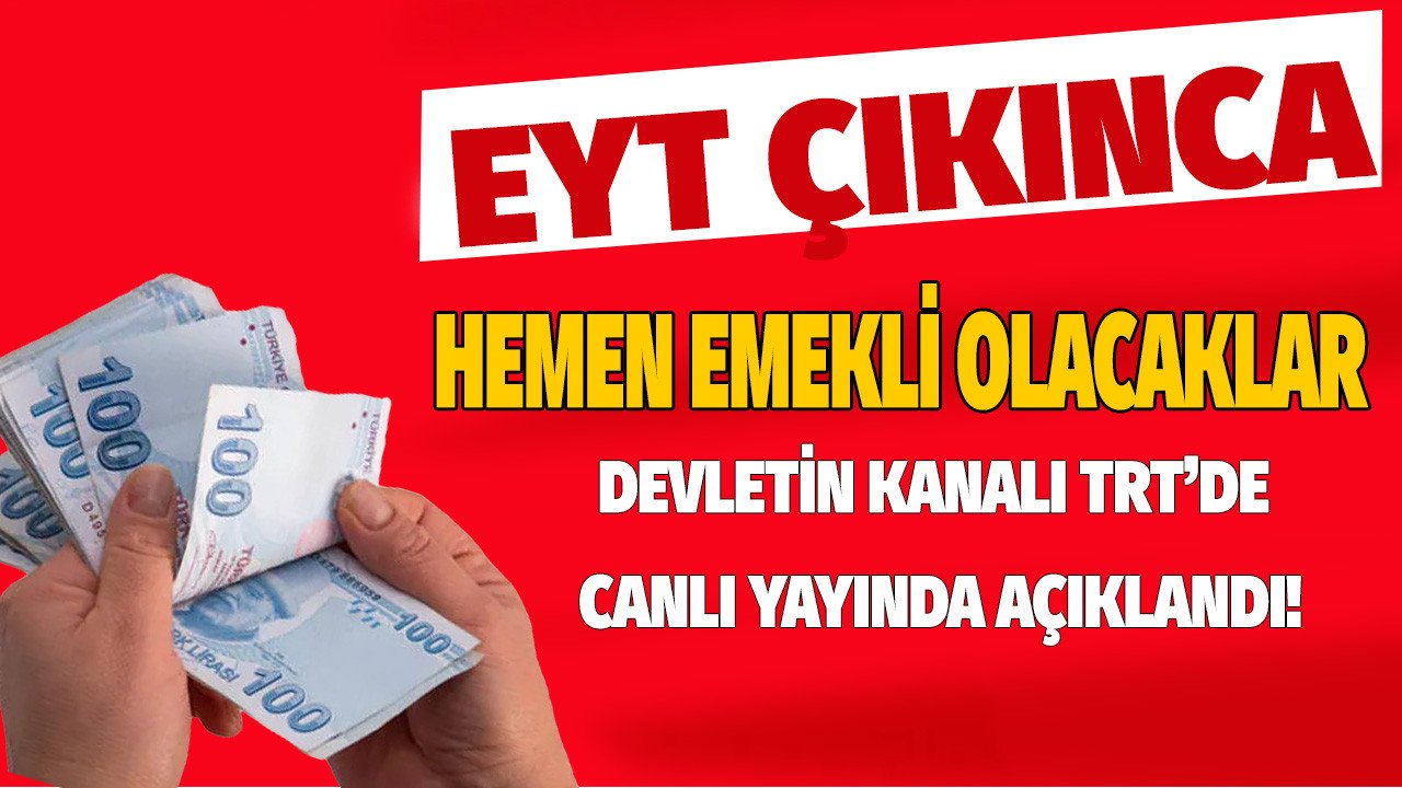 Devlet Kanalı TRT Canlı Yayında Açıkladı! Bu 2 Şarta Uyanlar EYT Çıkınca Hemen Emekli Olacaklar