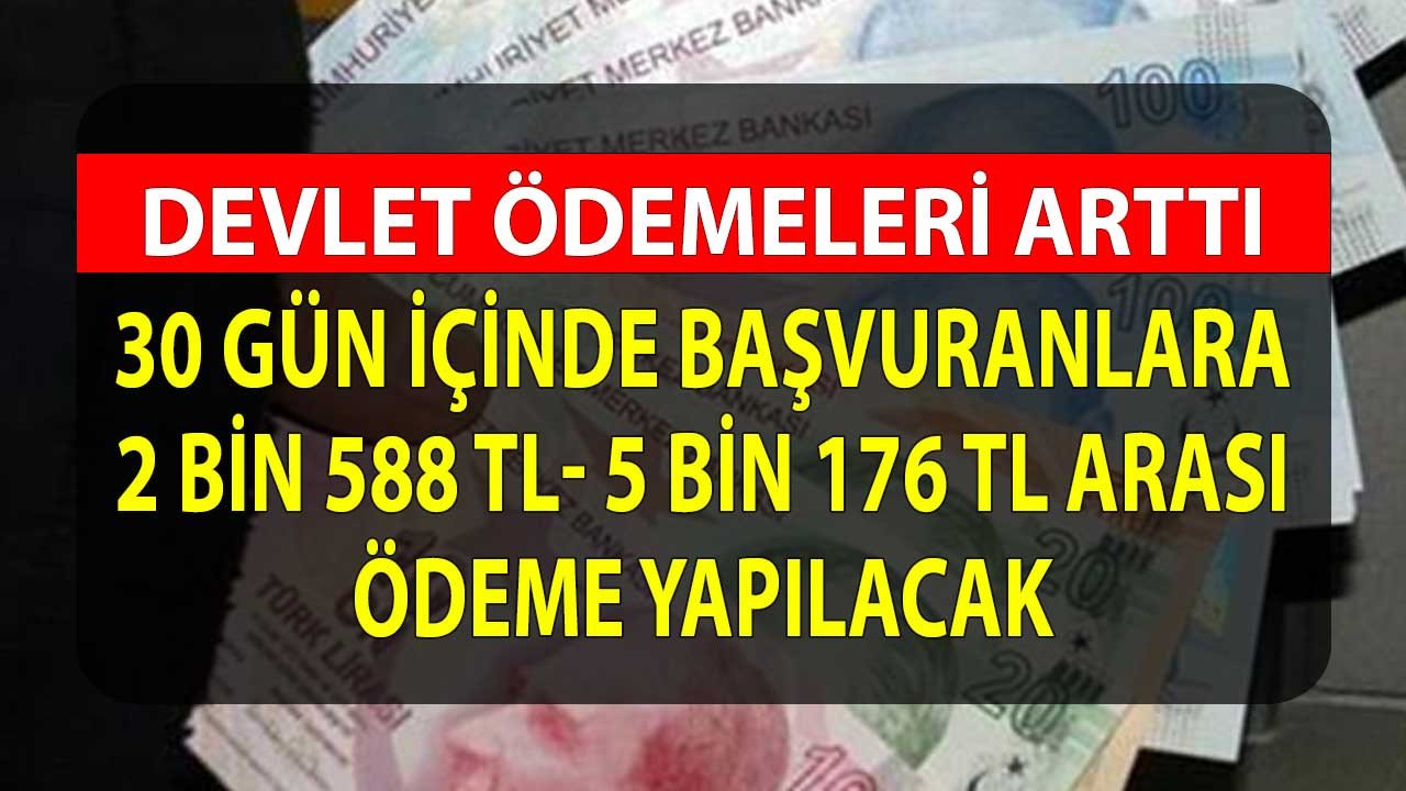 Ödemeler Arttı! 30 Gün İçinde Başvurana 2 Bin 588 TL Ödeme Yapılacak