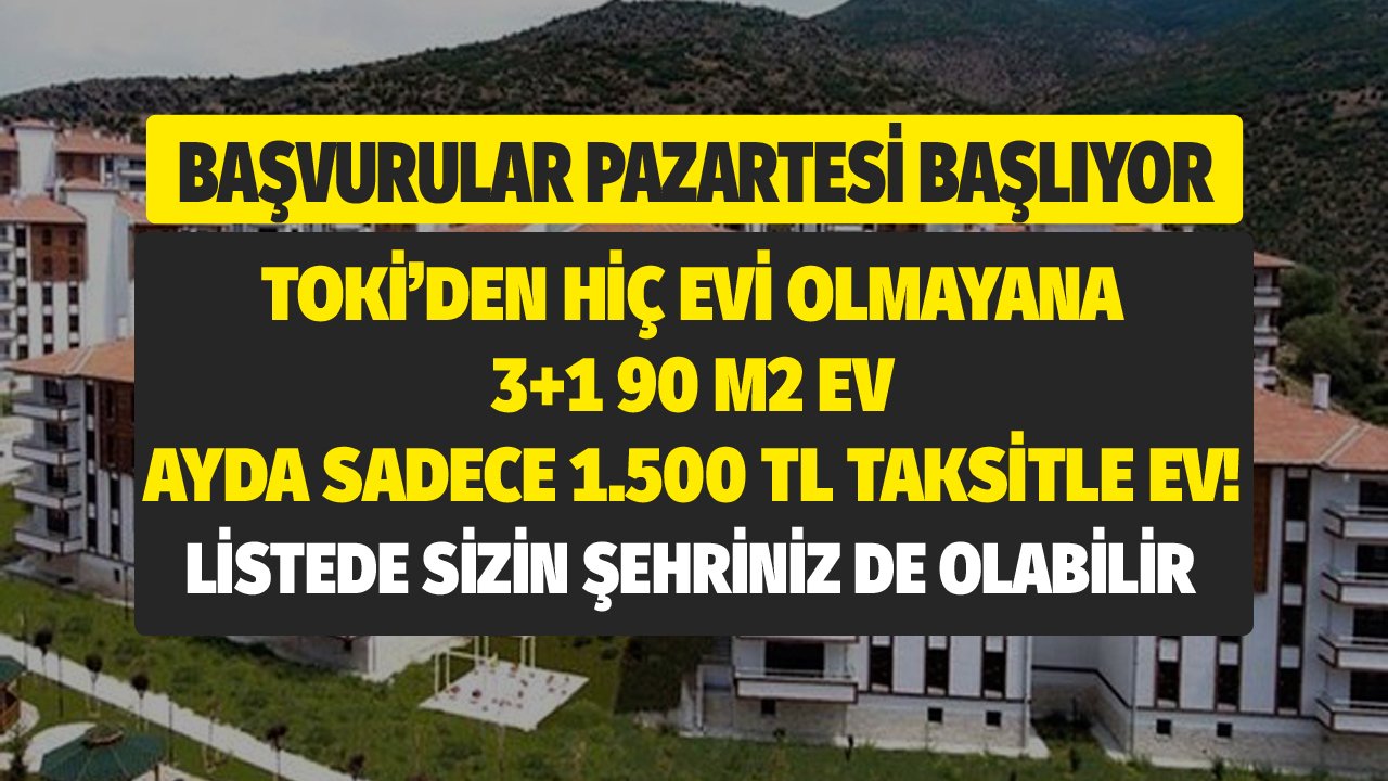 Pazartesi başlıyor! Evi olmayana TOKİ'den 90 m2 3+1 daire 1.500 TL taksitle satılacak!