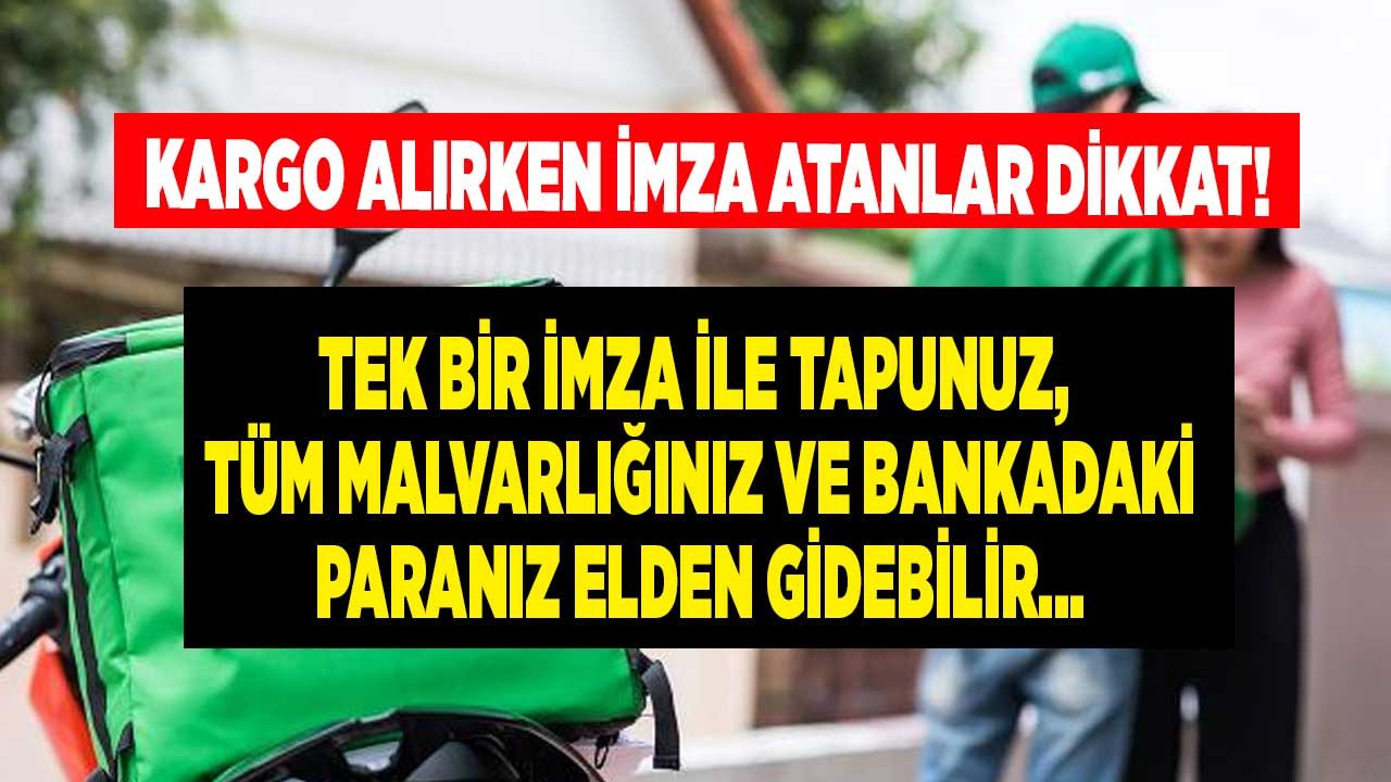 Kargo Alırken İmza Atanlar Dikkat! Tüm Malvarlığınız, Tapunuz, Bankadaki Paranız Elden Gidebilir