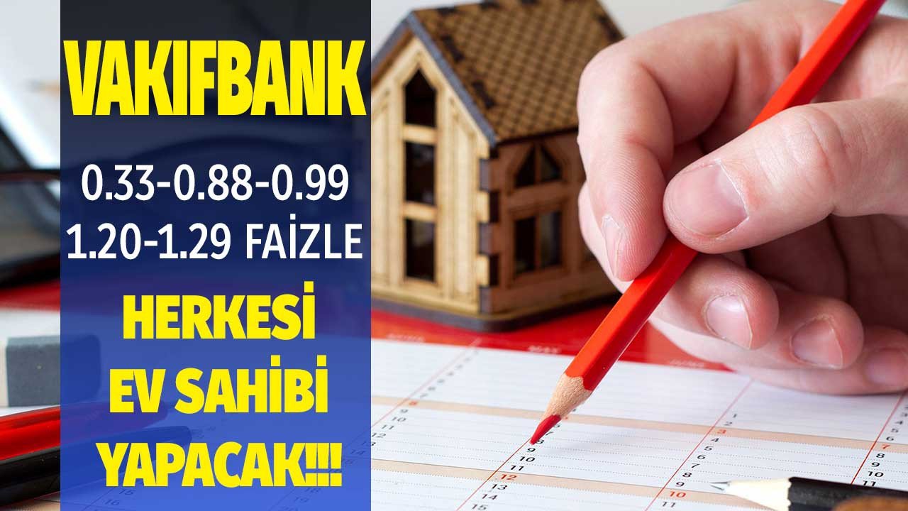 Hayalinizdeki Evin Anahtarı Vakıfbank'ta! Vakıfbank Konut Kredisi Destek Paketleri: 0.33 - 0.88 - 0.99 - 1.20 - 1.29 Faiz Oranı İle