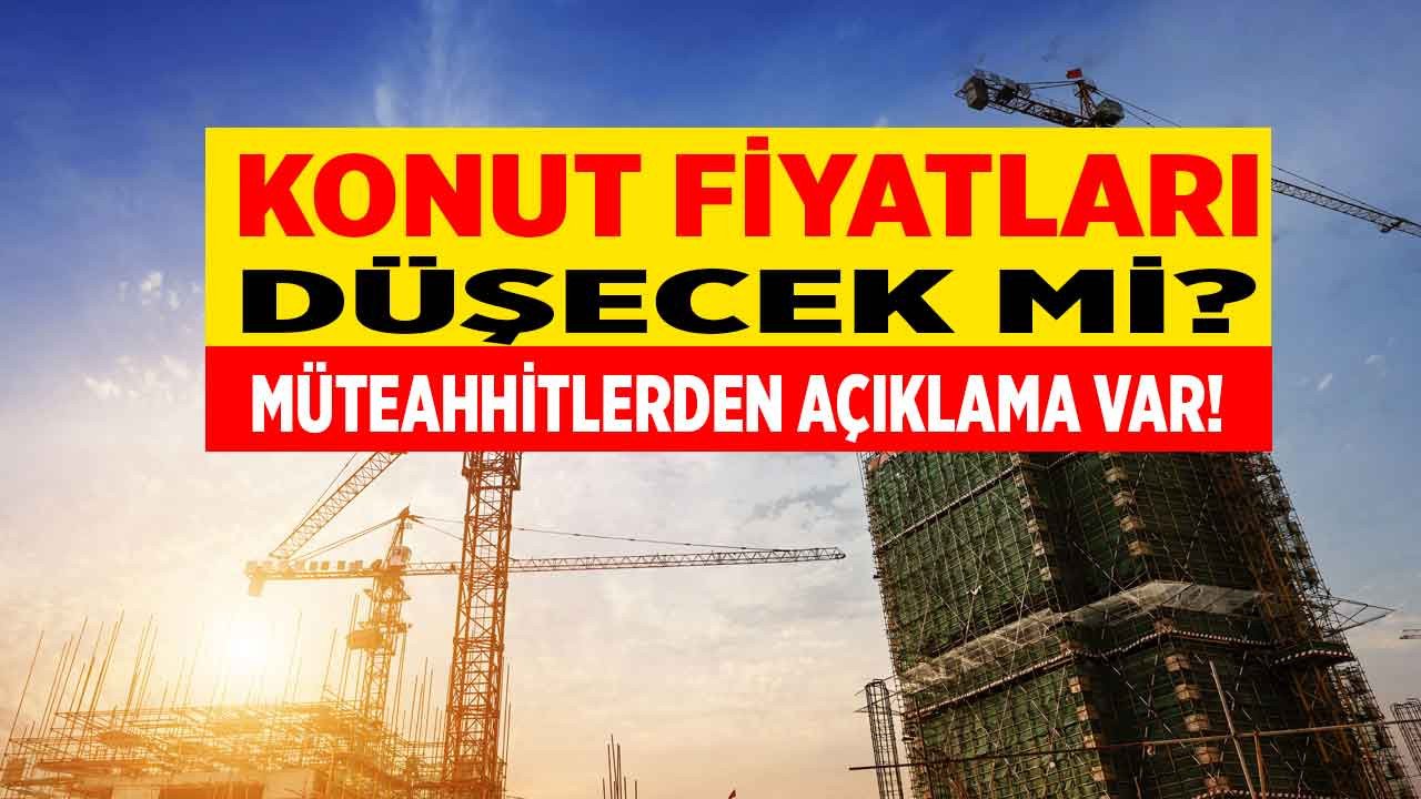 Müteahhitlerden Son Dakika Konut Fiyatları Açıklaması! Ev Fiyatları Düşecek Mi?