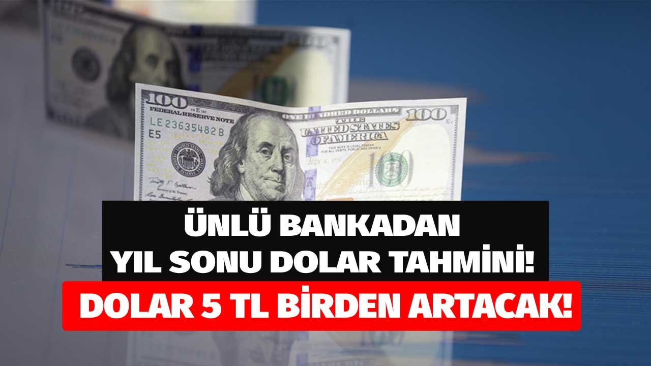 Ünlü banka yıl sonunda 1 dolar kaç TL olacak açıkladı! 5 TL birden fırlayacak