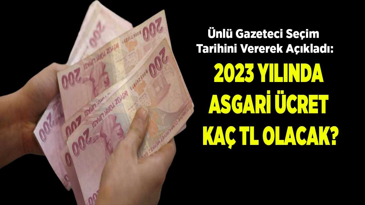 2023 asgari ücret ne kadar olur? Genel seçim tarihi veren ünlü gazeteci asgari ücrete bol kepçe zam tahmini beklentisi rakamını açıkladı!