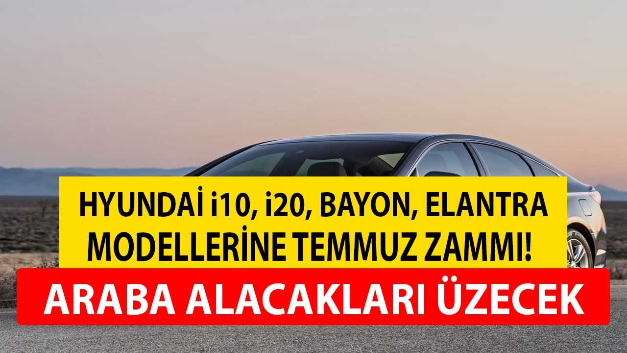 Hyundai araç fiyatlarını güncelledi! i10, i20, Bayon, Elantra modellerine temmuz zammı