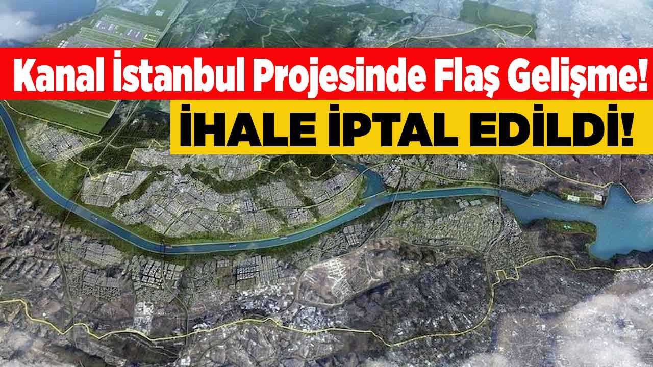 Kanal İstanbul projesinde şok gelişme: İhalenin iptal edildiği açıklandı!