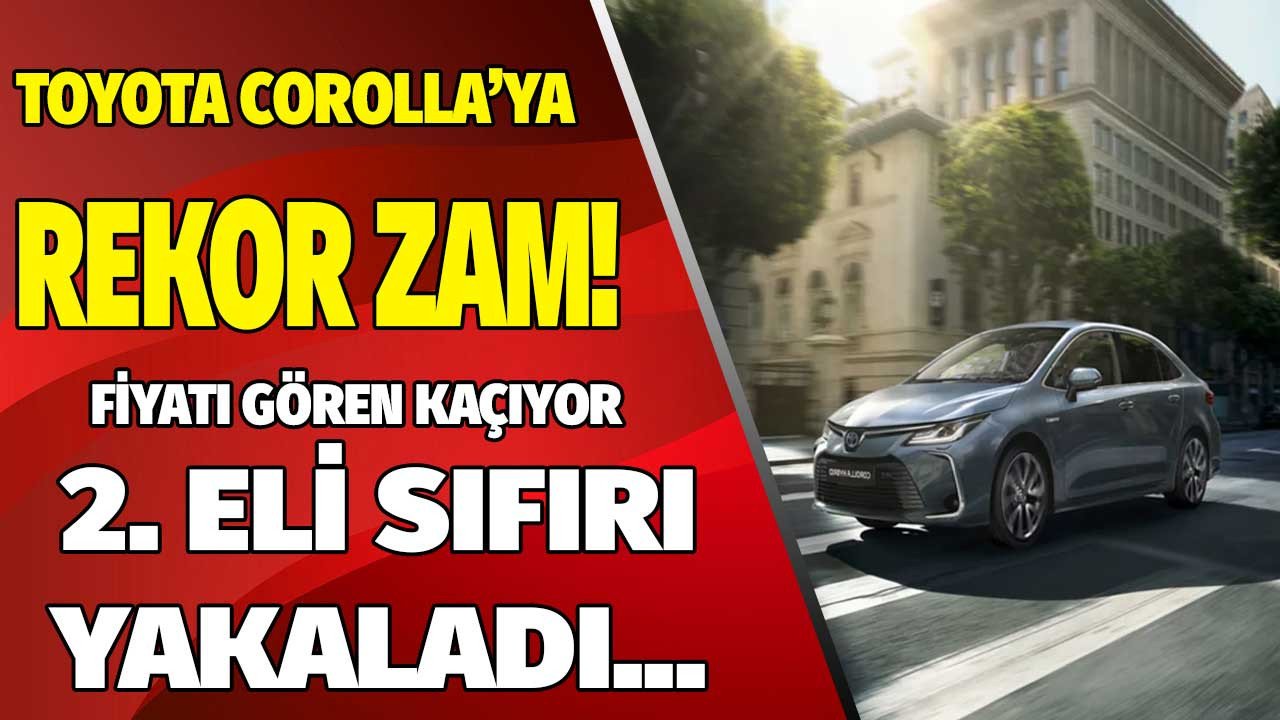 İkinci el fiyatı sıfırına yaklaştı! Toyota Corolla fiyatları tutulamıyor, sıfır araca zam yağmuru sürüyor