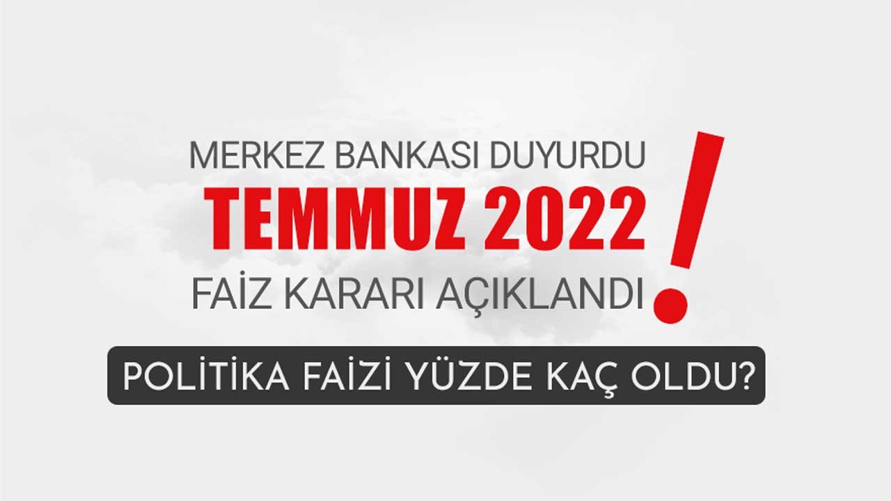 Son dakika: TCMB Merkez Bankası PPK Temmuz 2022 faiz kararı açıklandı! Politika Faizi kaç oldu?