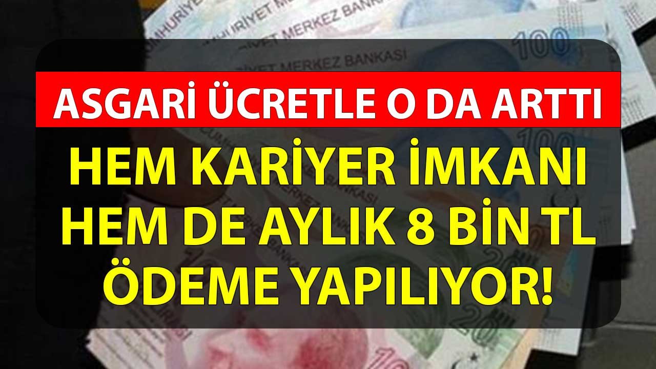 Asgari ücretle o da zamlandı! Hem kariyer imkanı hem 8 bin TL ödeme