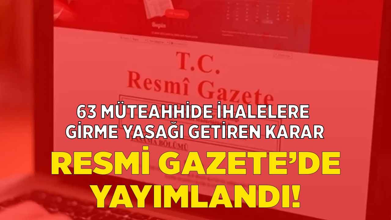 Son Dakika: 63 müteahhide ihalelere girme yasağı getirildi!