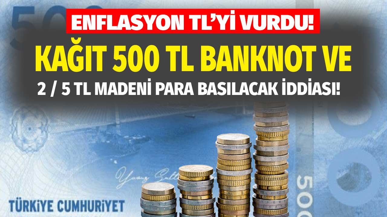 Enflasyon canavarı Merkez Bankası'nı köşeye sıkıştırdı! 500 TL kağıt banknot ve madeni 2 / 5 Lira hazırlıkları başladı iddiası