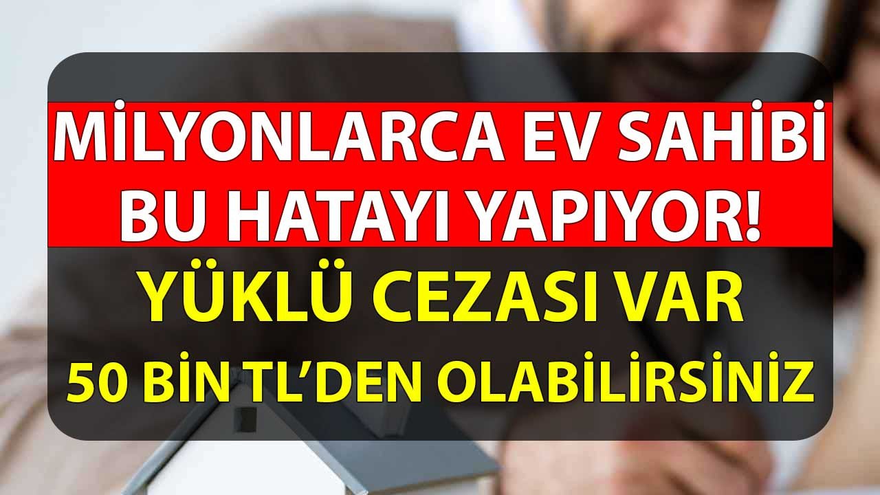 Milyonlarca ev sahibi bu hatayı yapıyor! 50 bin TL'den olabilirsiniz