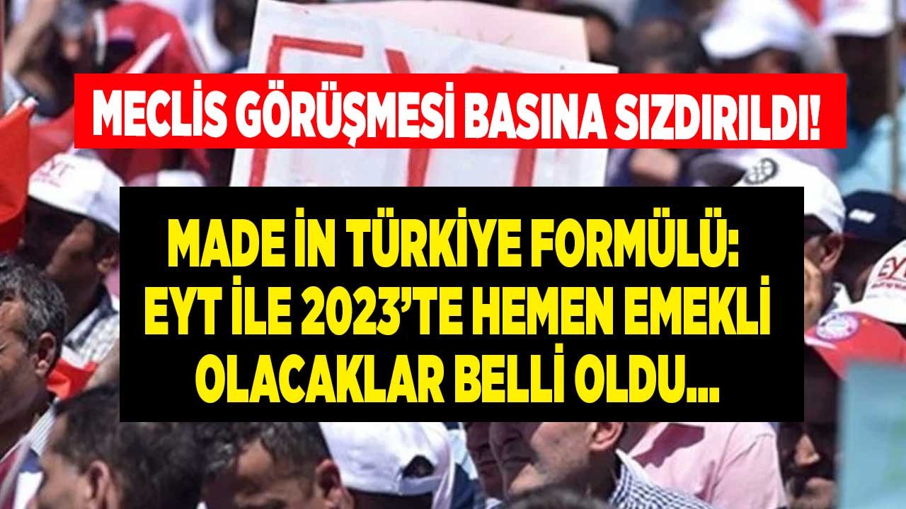 Mecliste EYT görüşmesi sızdırıldı! Made in Türkiye formülü ile EYT'de yaşa değil prime bakılacak, bu gruptakiler 2023'te hemen emekli olacak