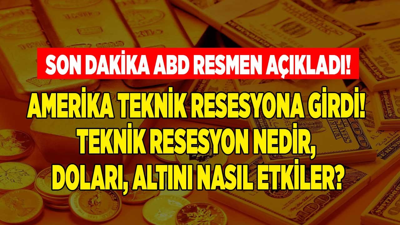 ABD resesyona girdi! Teknik resesyon ne demek, dolar kuru ve altın fiyatları nasıl etkilenir, dolar düşer mi, altın yükselir mi?