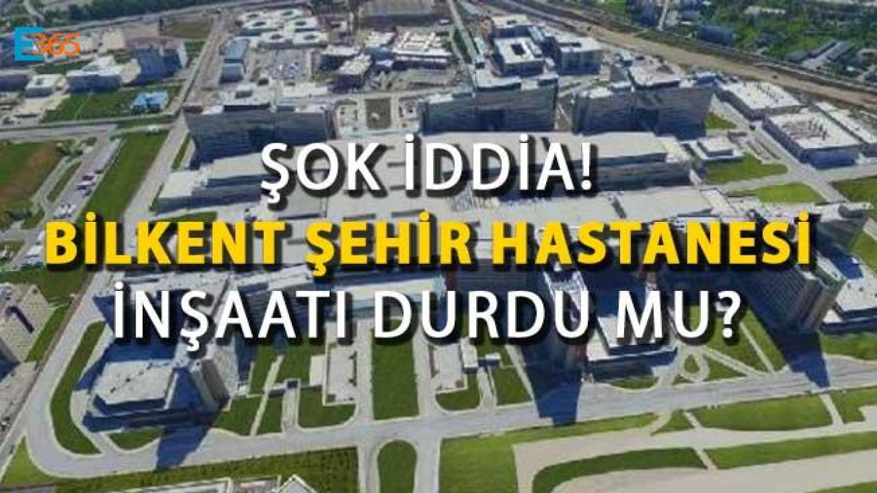 Şok İddia! Bilkent Şehir Hastanesi İnşaatı Durdu