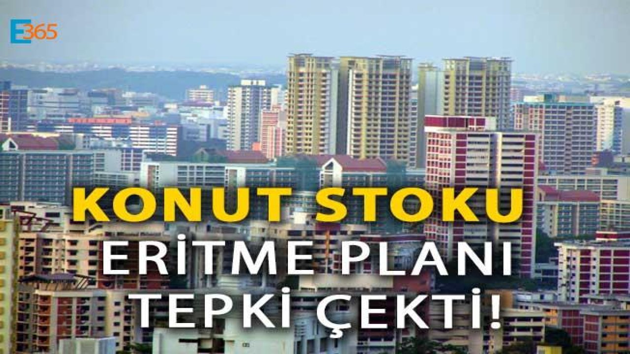 Konut Stoku Eritme Planı Tepki Çekti!