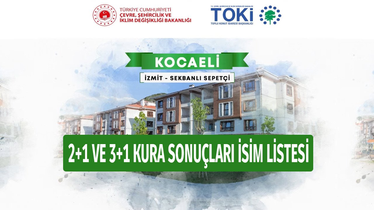 TOKİ Kocaeli İzmit Sekbanlı kura çekilişi yapıldı! 2+1 ve 3+1 isim listesi ile ev almaya hak kazananlar