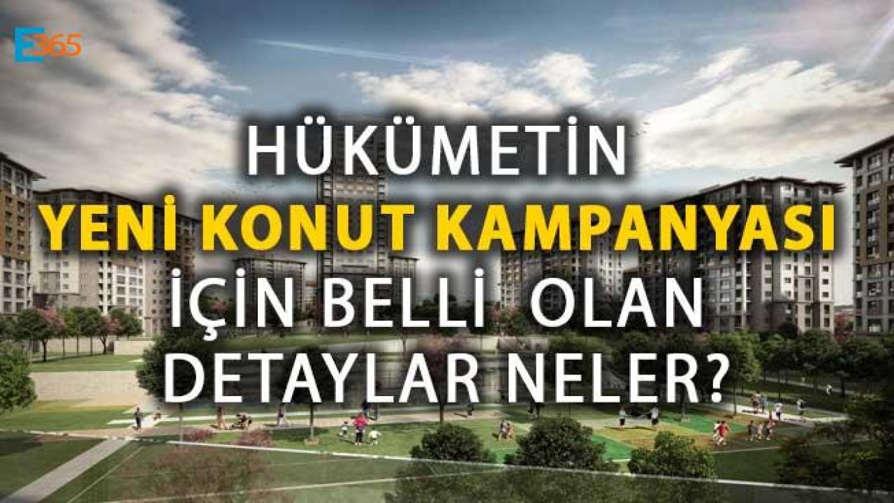 Hükümetin Yeni Konut Kampanyası İçin Belli  Olan Detaylar Neler?