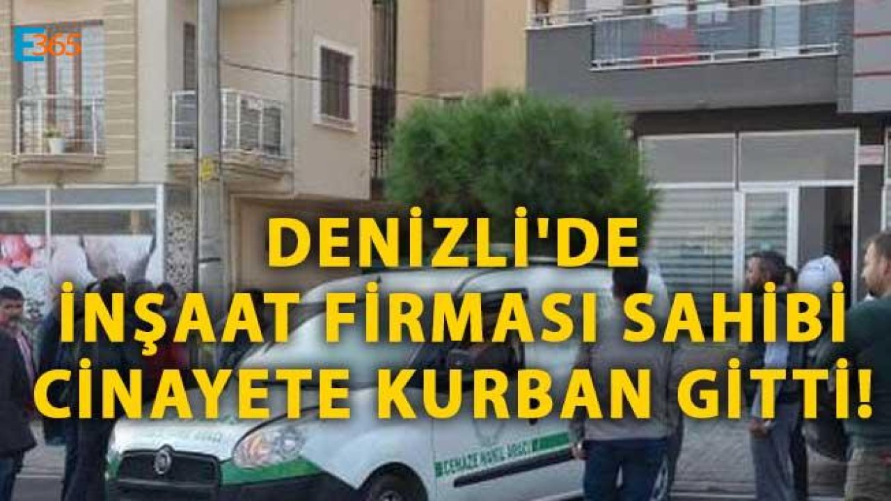 Denizli'de İnşaat Firması Sahibi Cinayete Kurban Gitti!