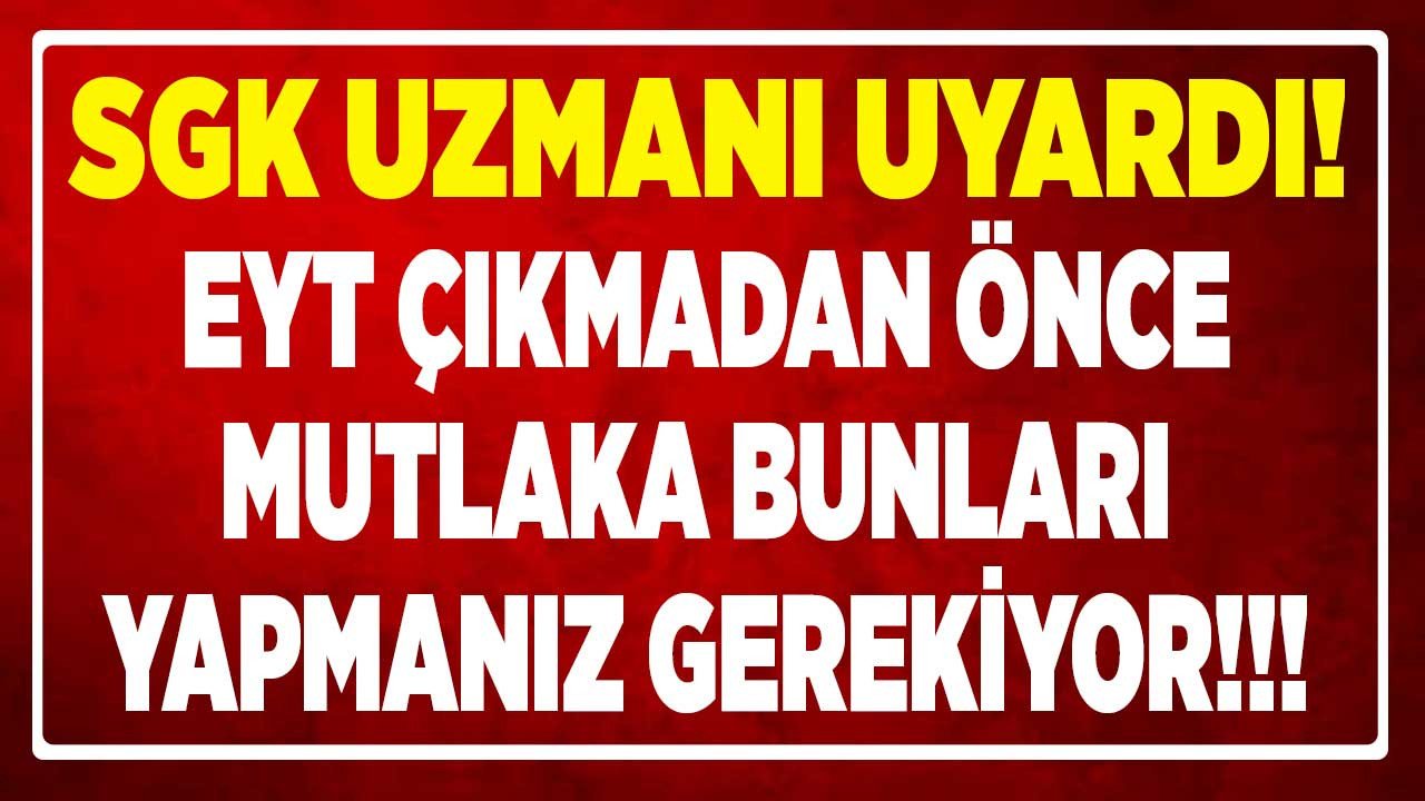 EYT'lilere müjde öncesi son dakika uyarısı! EYT çıkmadan önce bunları yapın, emeklilik fırsatını kaçırmayın