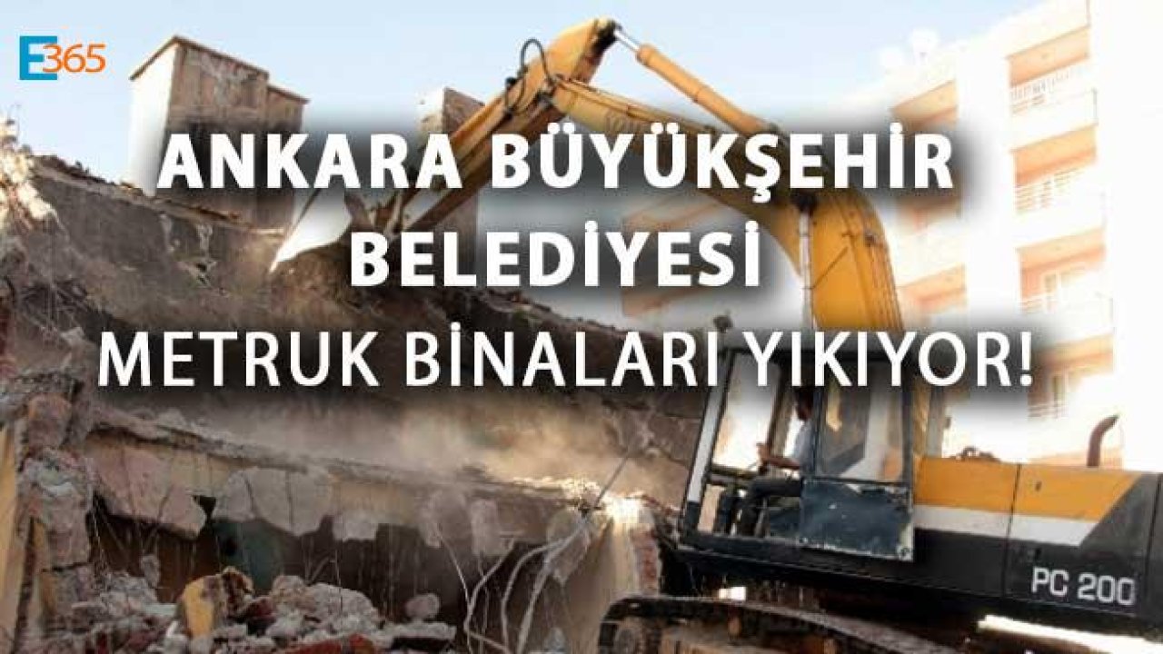 Ankara Büyükşehir Belediyesi Resmi Gazete'de Yayımladı, Metruk Binalar Yıkılıyor!