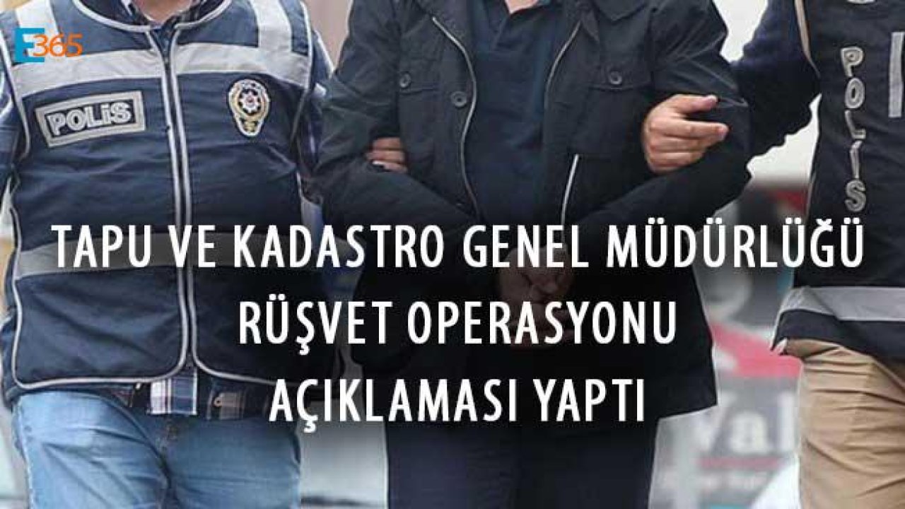 Tapu ve Kadastro Genel Müdürlüğü Rüşvet Operasyonu Açıklaması Yaptı