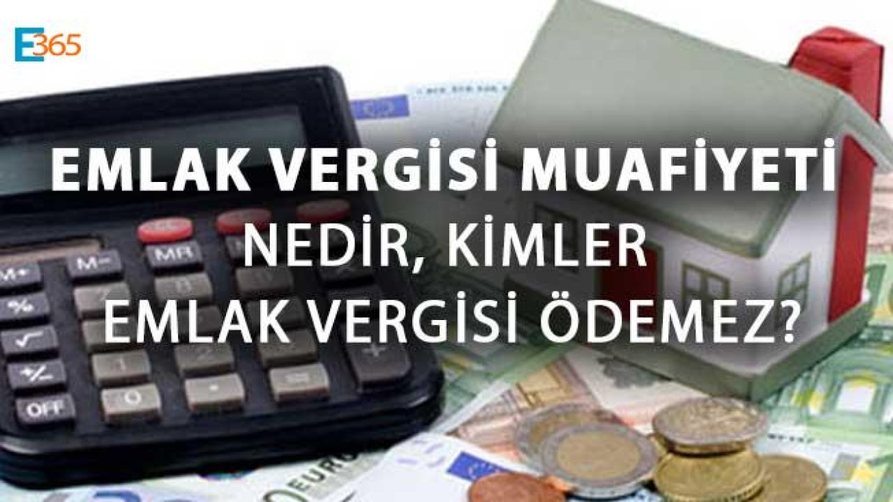 Emlak Vergisi Muafiyeti Nedir, Kimler Emlak Vergisi Ödemez?