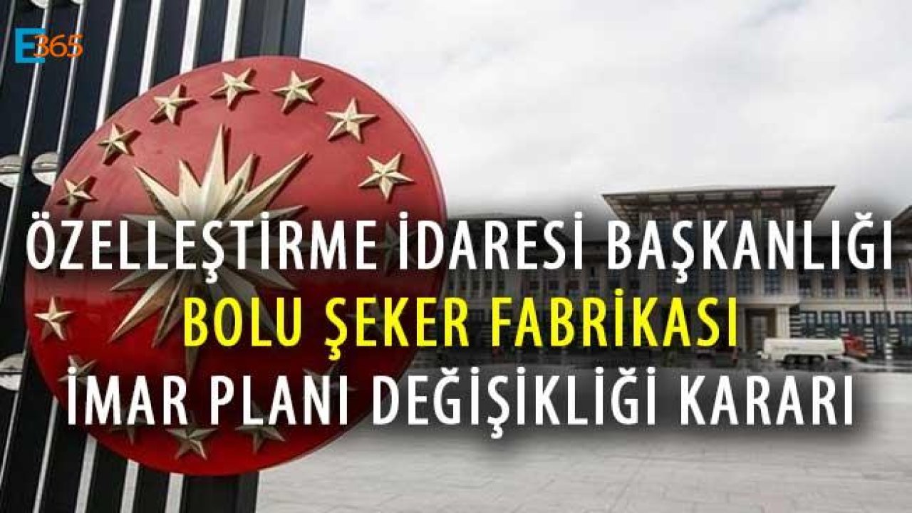 Özelleştirme İdaresi Bolu Şeker Fabrikası Arazisinin İmar Planını Değiştirdi!