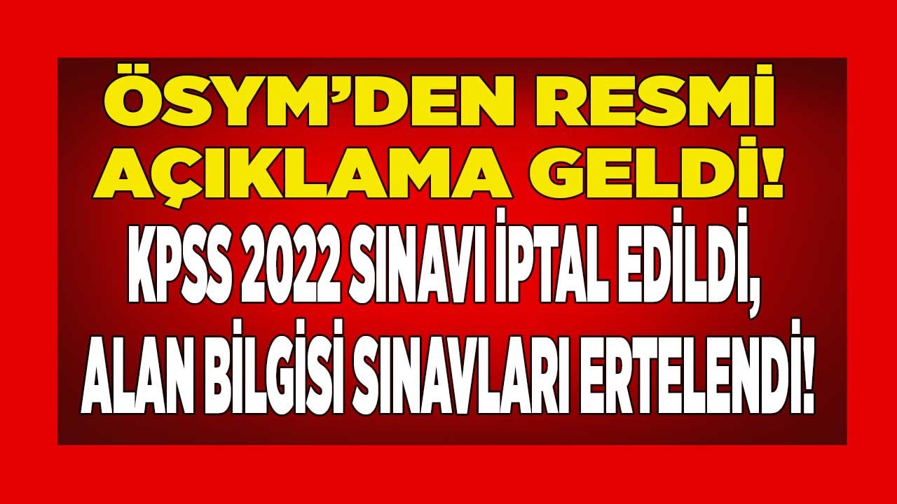 SON DAKİKA: ÖSYM Başkanı Ersoy Açıkladı! KPSS Lisans sınavı 2022 iptal edildi, ÖABT ve alan sınavları oturumu ertelendi