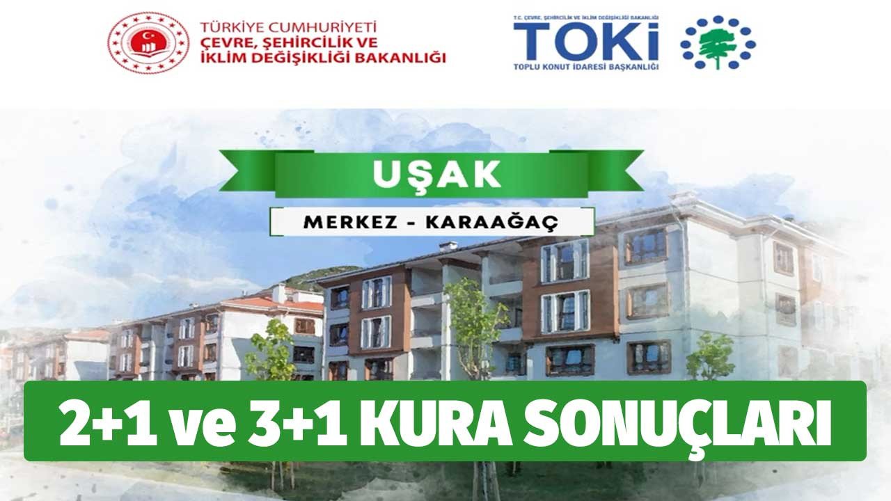 Uşak TOKİ çekilişi canlı yayın ile yapıldı! 2022 Karaağaç TOKİ kura sonuçları isim listesi 2+1 ve 3+1