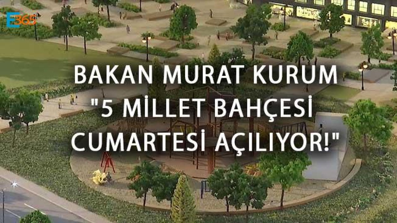 Bakan Kurum "Cumartesi 5 Millet Bahçesi Açıyoruz!"