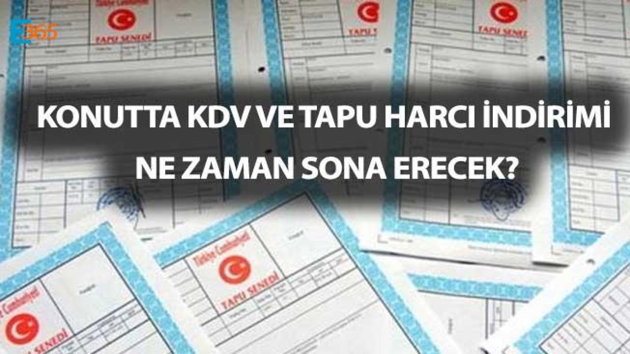 Konutta KDV ve Tapu Harcı İndirimi Ne Zaman Bitecek, Süre Uzatılacak Mı?