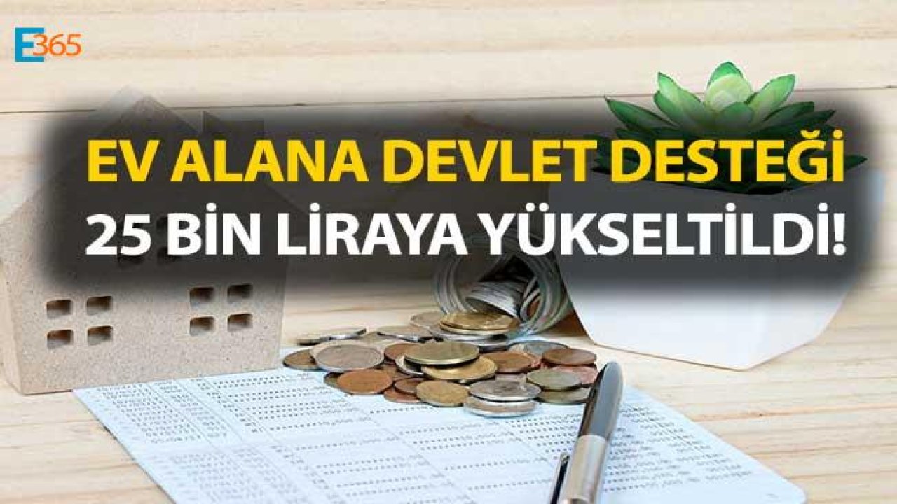 Teklif Meclisten Geçti, İlk Kez Ev Alacaklara Devlet Desteği 25 Bin Liraya Çıktı!