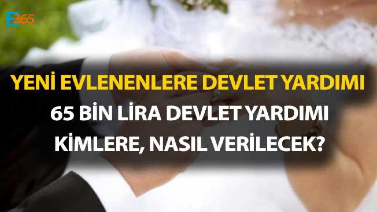 Yeni Evlenenlere Çeyiz Yardımı ve Konut Desteği Şartları Neler, Kimler 65 Bin Lira Para Alacak?