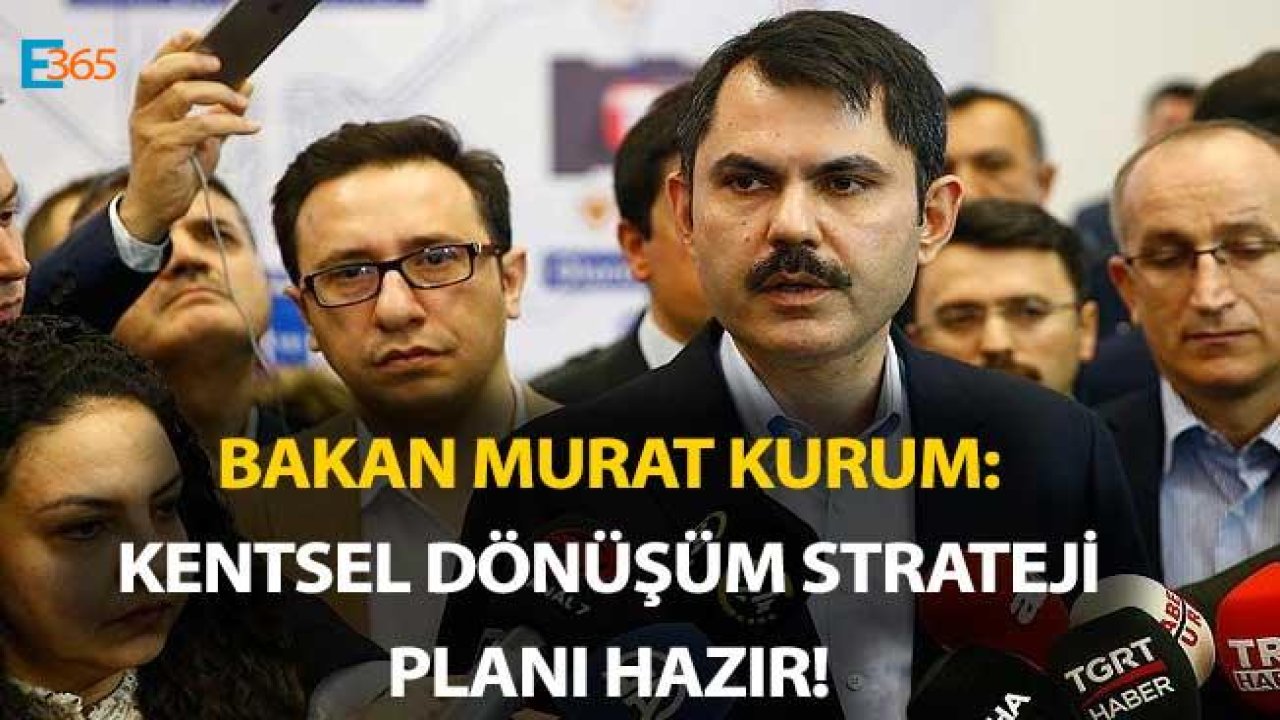 Bakan Kurum "Kentsel Dönüşüm Strateji Planı Bu Ay Açıklanacak"