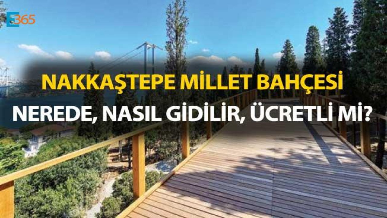 Nakkaştepe Millet Bahçesi Ücretli Mi, Nerede, Nasıl Gidilir?