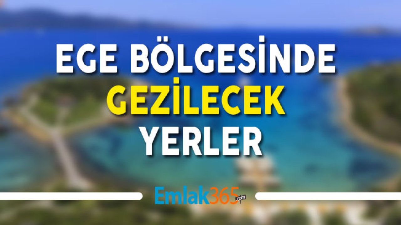 Ege Bölgesinde Gezilecek Görülecek Yerler