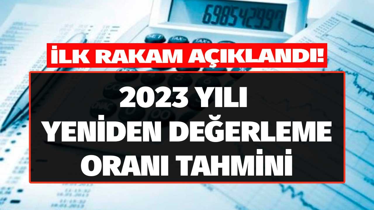 Enflasyon 2022 yılında rekor kırdı, 2023 yeniden değerleme oranı tahmini alev aldı! 2023'te ne kadar çıkacak, ne zaman açıklanır?