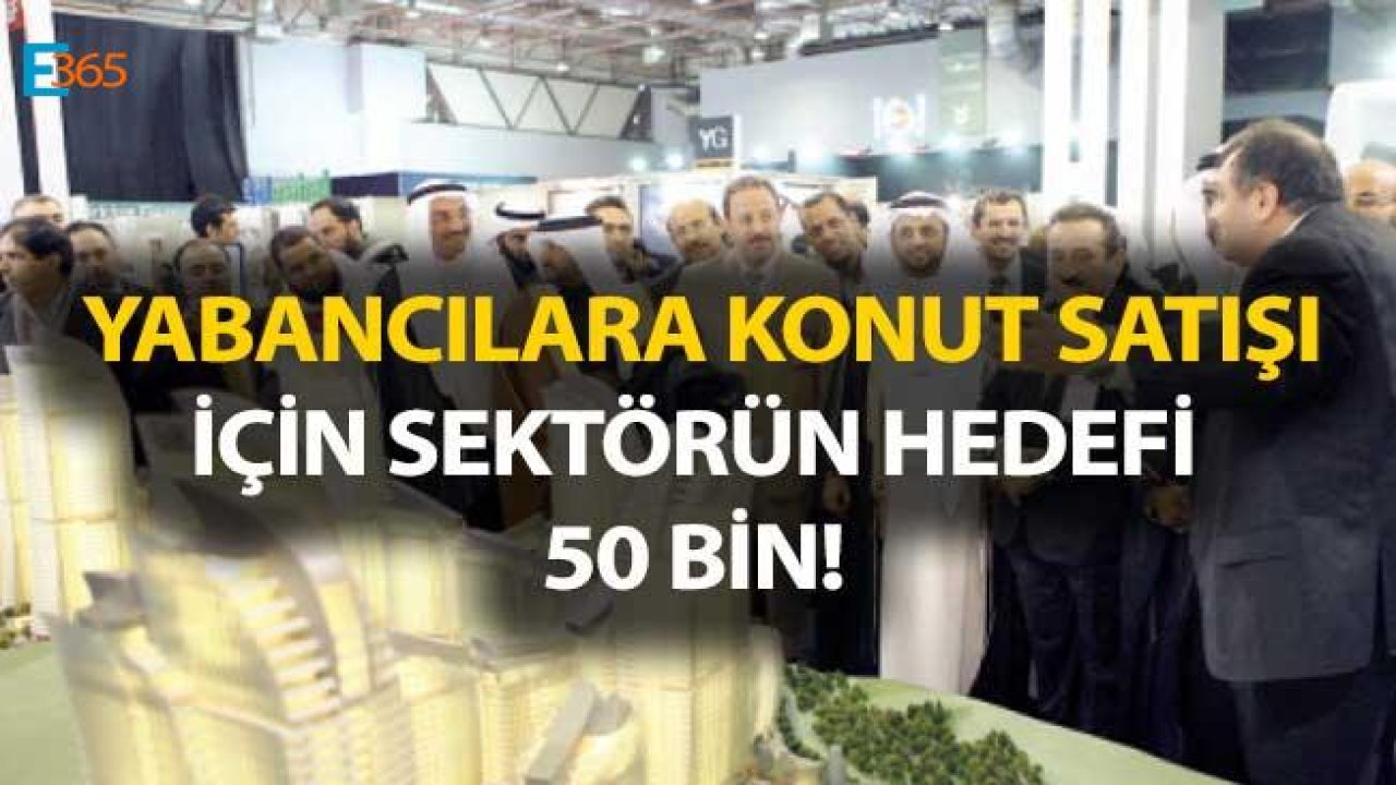 İnşaat Sektörünün 2018 Yabancılara Konut Satışı Hedefi 50 Bin