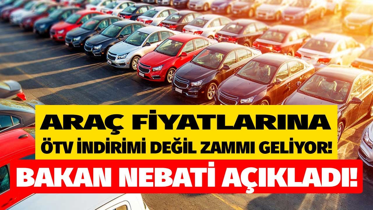 Otomotiv Uzmanı Özpeynirci bombayı patlattı! Bakan Nebati açıkladı, Sıfır ve 2. el araç fiyatlarına ÖTV indirimi değil zammı geliyor