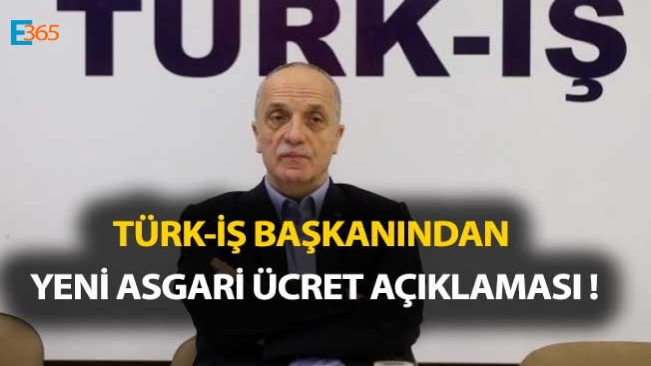 Türk İş Başkanından Yeni Asgari Ücret Açıklaması Geldi!