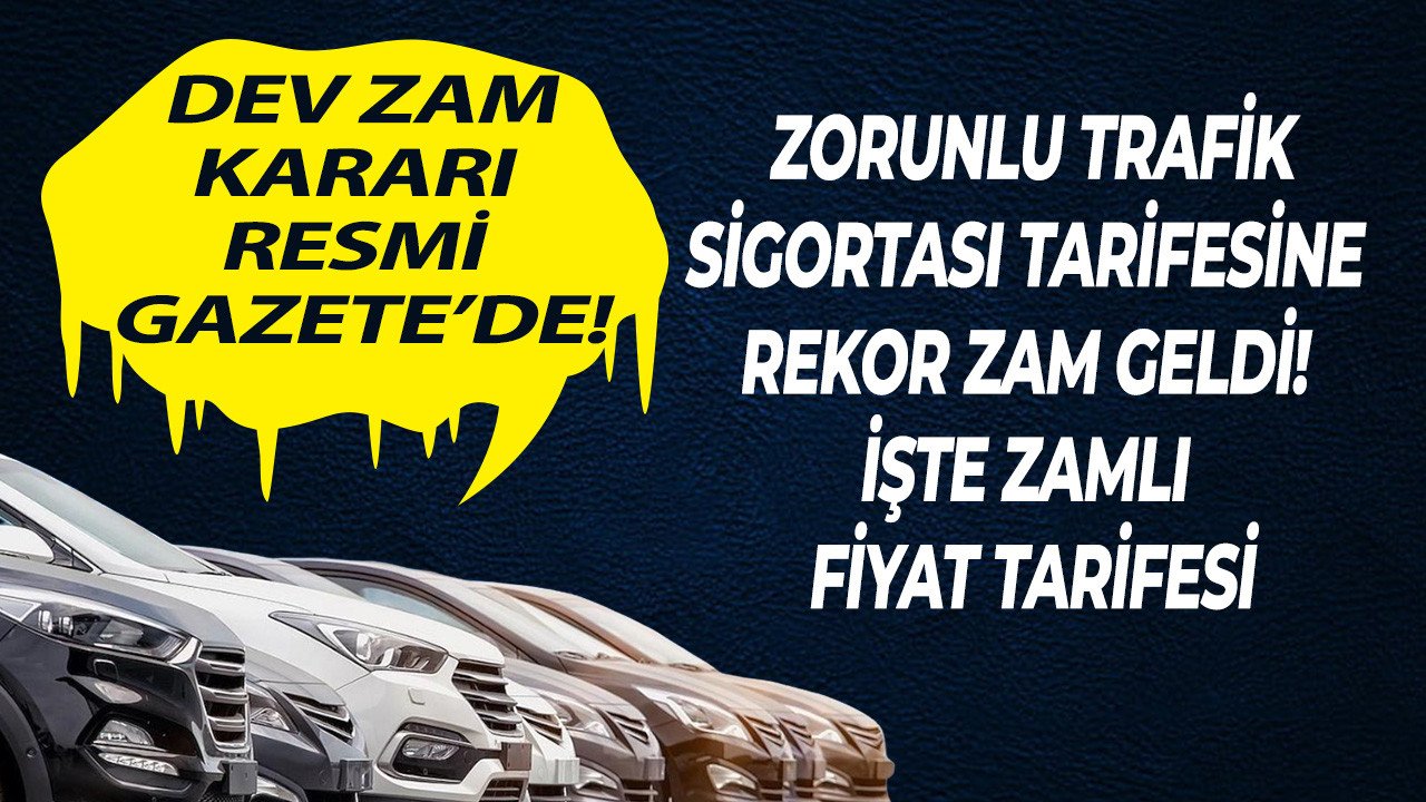 Arabası olan herkesi ilgilendiriyor: Araç sahipleri rekor zam kararı Resmi Gazete'de duyuruldu, zorunlu trafik sigortası fiyatları uçtu! Zamlı fiyat tarifesi