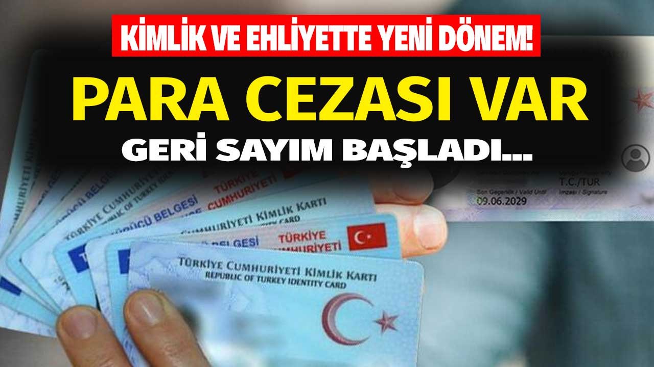 Kimlik belgesi ve ehliyeti olanlara kritik uyarı: geçerlilik süresi bitiyor! O tarihe kadar eskisini değiştirmeyene dev para cezası var