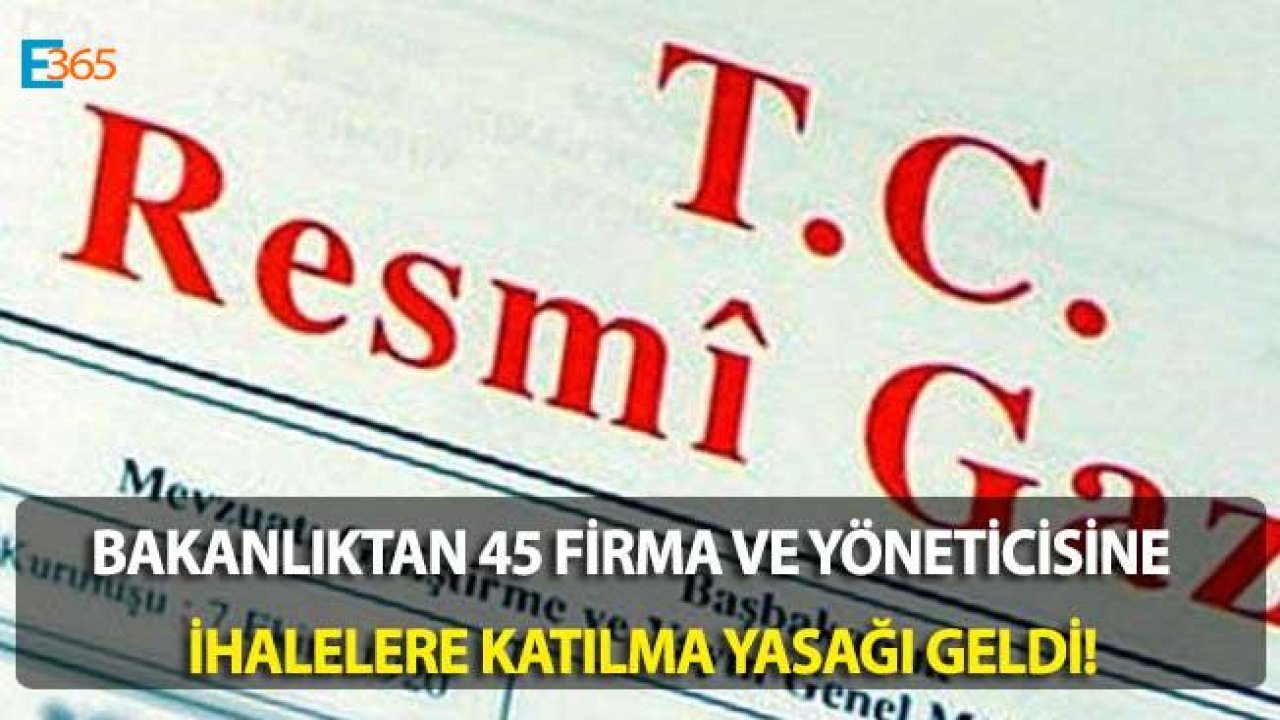 Bakanlıktan 45 Firma ve Yöneticisine İhale Yasağı Geldi!