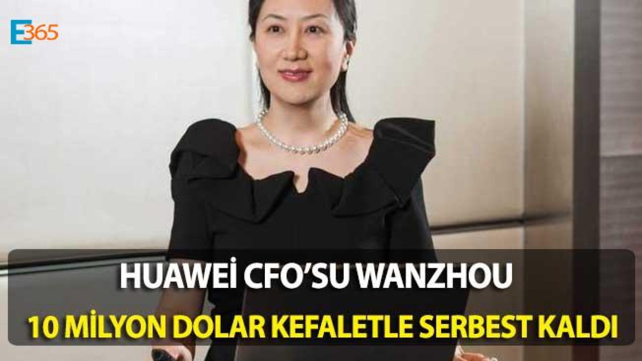 Huawei CFO'su Meng Wanzhou 10 Milyon Dolarlık Kefaletle Serbest Bırakıldı