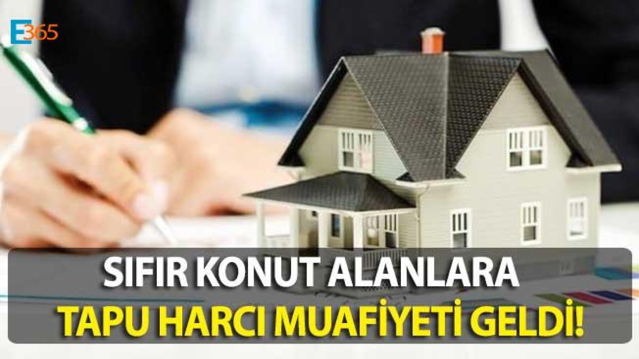 Sıfır Konut Alanlara Tapu Harcı Muafiyeti Müjdesi Geldi!