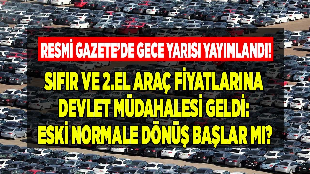 Devletten sıfır ve 2. el araç fiyatlarına müdahale! Türkiye bu sorunun yanıtını arıyor: Eski normale dönüş olur mu, arşa çıkan araba fiyatları düşer mi?
