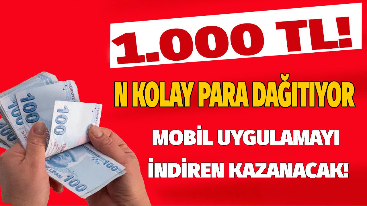 Arkadaşını N Kolay uygulamasına davet edenler 1.000 TL para ödülü kazanacak! Tek tıkla anında hesaba yatırılıyor